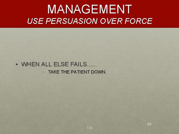 MANAGEMENT USE PERSUASION OVER FORCE • WHEN ALL ELSE FAILS. . . • TAKE