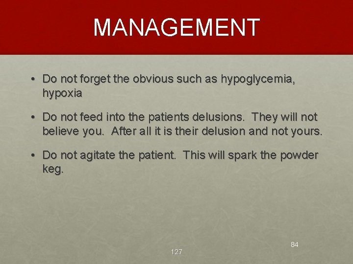 MANAGEMENT • Do not forget the obvious such as hypoglycemia, hypoxia • Do not