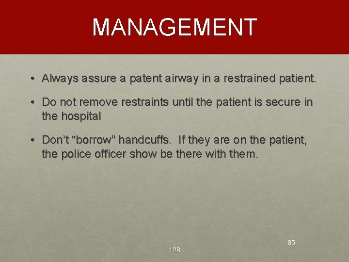 MANAGEMENT • Always assure a patent airway in a restrained patient. • Do not