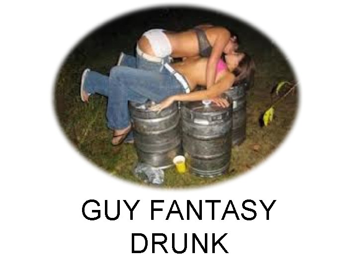 GUY FANTASY DRUNK 