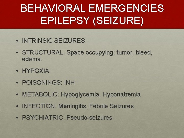 BEHAVIORAL EMERGENCIES EPILEPSY (SEIZURE) • INTRINSIC SEIZURES • STRUCTURAL: Space occupying; tumor, bleed, edema.