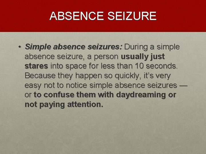 ABSENCE SEIZURE • Simple absence seizures: During a simple absence seizure, a person usually