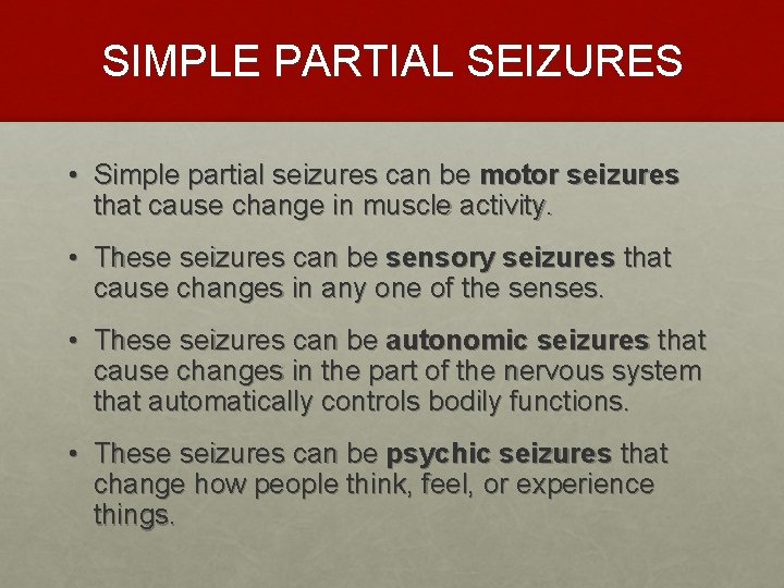 SIMPLE PARTIAL SEIZURES • Simple partial seizures can be motor seizures that cause change