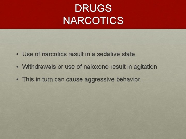 DRUGS NARCOTICS • Use of narcotics result in a sedative state. • Withdrawals or