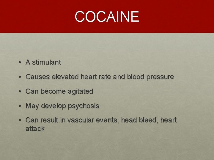 COCAINE • A stimulant • Causes elevated heart rate and blood pressure • Can