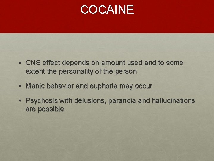 COCAINE • CNS effect depends on amount used and to some extent the personality