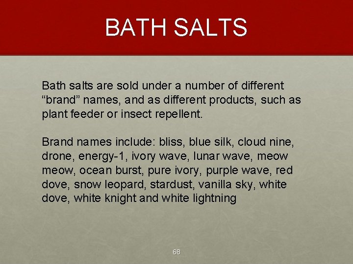 BATH SALTS Bath salts are sold under a number of different “brand” names, and