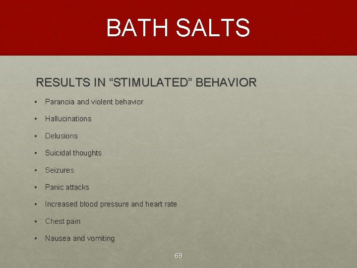 BATH SALTS RESULTS IN “STIMULATED” BEHAVIOR • Paranoia and violent behavior • Hallucinations •