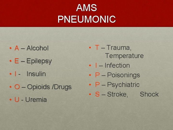 AMS PNEUMONIC • A – Alcohol • E – Epilepsy • I - Insulin