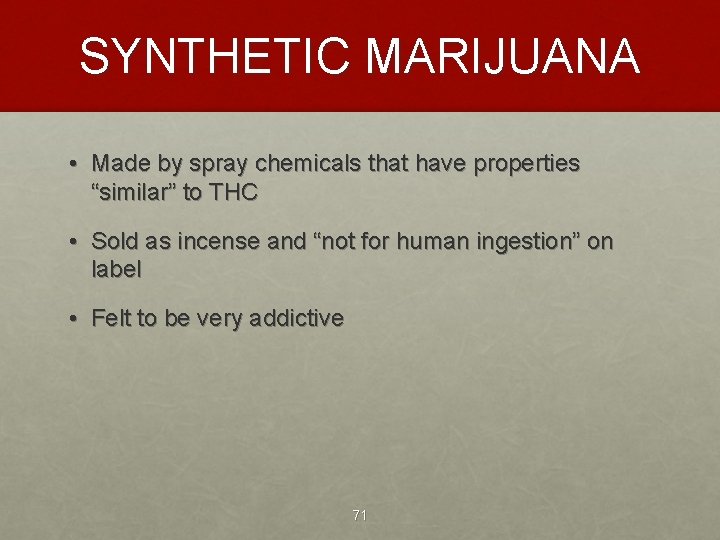 SYNTHETIC MARIJUANA • Made by spray chemicals that have properties “similar” to THC •