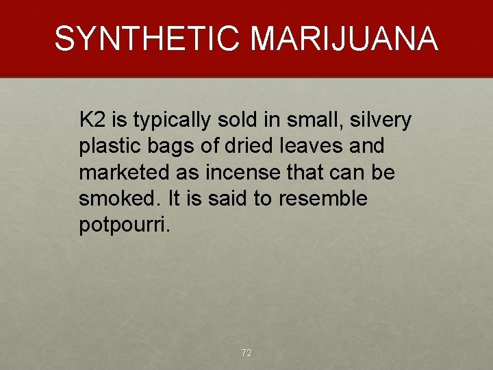 SYNTHETIC MARIJUANA K 2 is typically sold in small, silvery plastic bags of dried