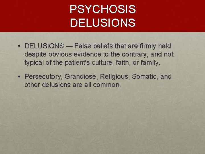 PSYCHOSIS DELUSIONS • DELUSIONS — False beliefs that are firmly held despite obvious evidence