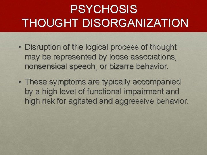 PSYCHOSIS THOUGHT DISORGANIZATION • Disruption of the logical process of thought may be represented