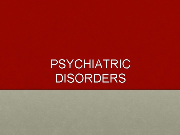 PSYCHIATRIC DISORDERS 