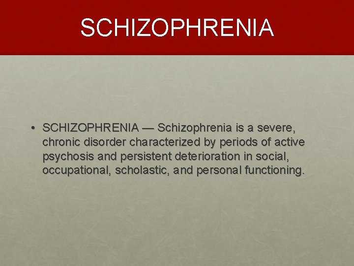 SCHIZOPHRENIA • SCHIZOPHRENIA — Schizophrenia is a severe, chronic disorder characterized by periods of