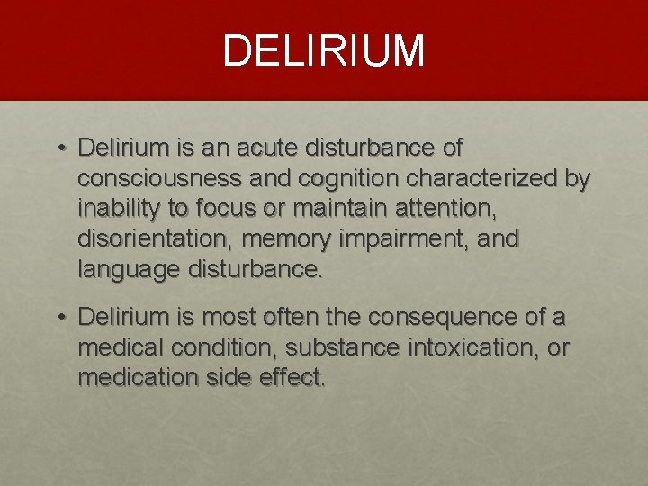DELIRIUM • Delirium is an acute disturbance of consciousness and cognition characterized by inability