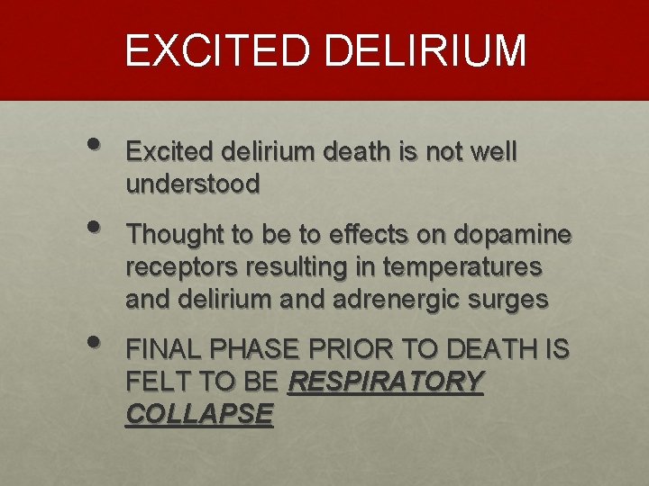EXCITED DELIRIUM • • • Excited delirium death is not well understood Thought to