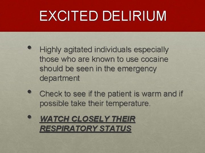 EXCITED DELIRIUM • • • Highly agitated individuals especially those who are known to