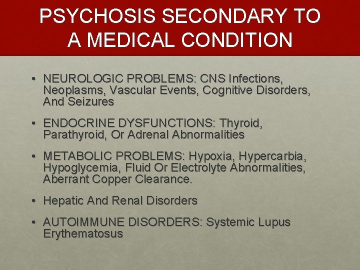 PSYCHOSIS SECONDARY TO A MEDICAL CONDITION • NEUROLOGIC PROBLEMS: CNS Infections, Neoplasms, Vascular Events,