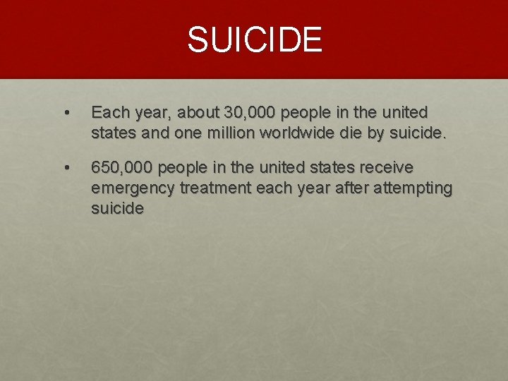 SUICIDE • Each year, about 30, 000 people in the united states and one