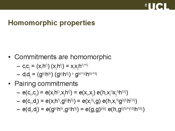 Homomorphic properties • Commitments are homomorphic – cicj = (xihri) (xjhrj) = xixjhri+ri –