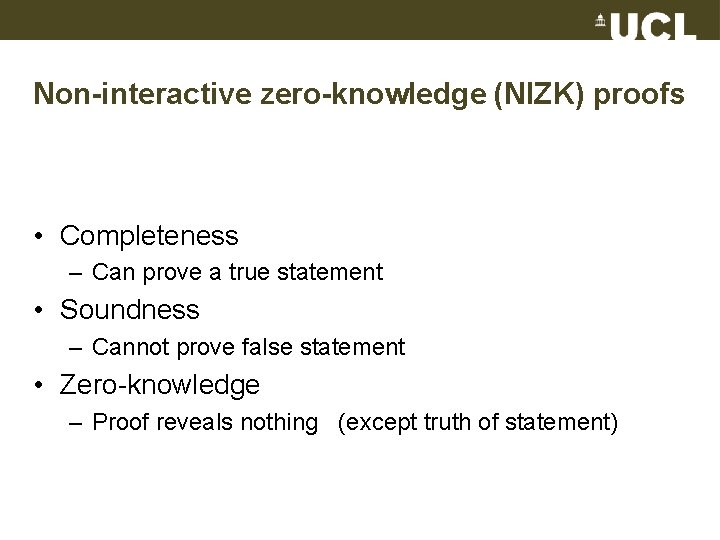 Non-interactive zero-knowledge (NIZK) proofs • Completeness – Can prove a true statement • Soundness
