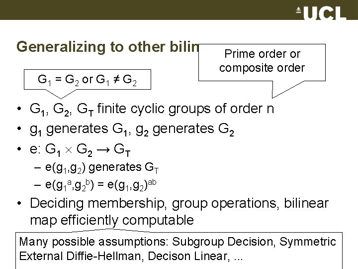 Generalizing to other bilinear Prime groups order or G 1 = G 2 or