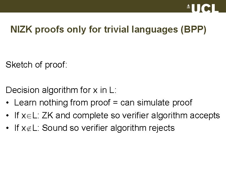NIZK proofs only for trivial languages (BPP) Sketch of proof: Decision algorithm for x