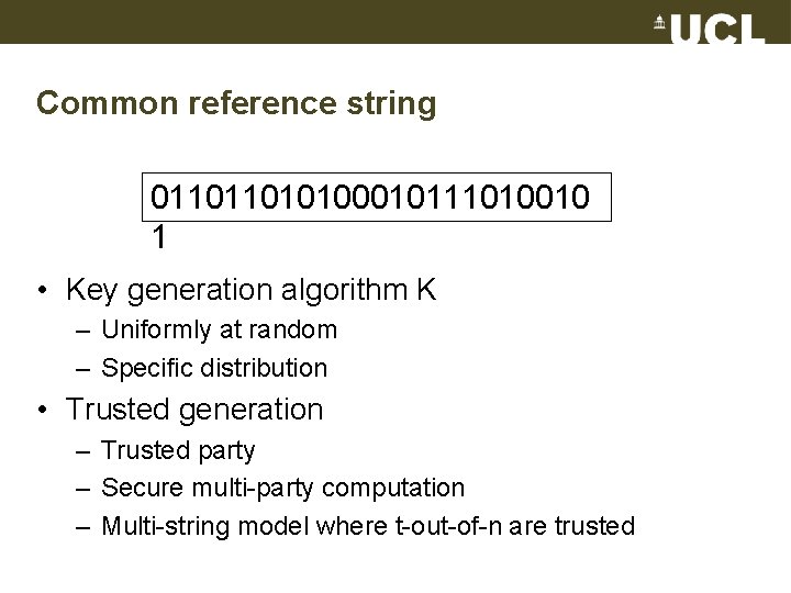 Common reference string 011011010100010111010010 1 • Key generation algorithm K – Uniformly at random