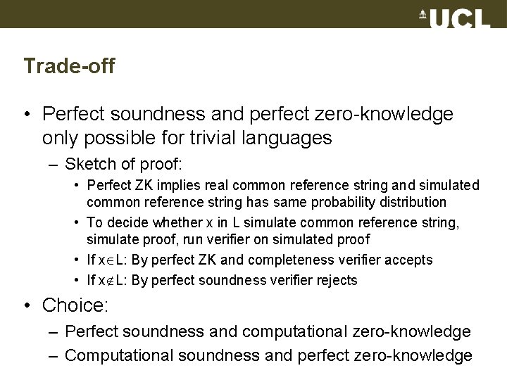 Trade-off • Perfect soundness and perfect zero-knowledge only possible for trivial languages – Sketch