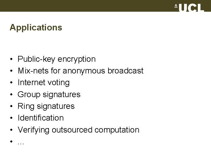 Applications • • Public-key encryption Mix-nets for anonymous broadcast Internet voting Group signatures Ring