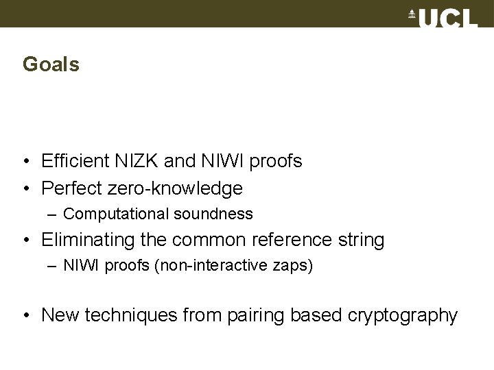 Goals • Efficient NIZK and NIWI proofs • Perfect zero-knowledge – Computational soundness •