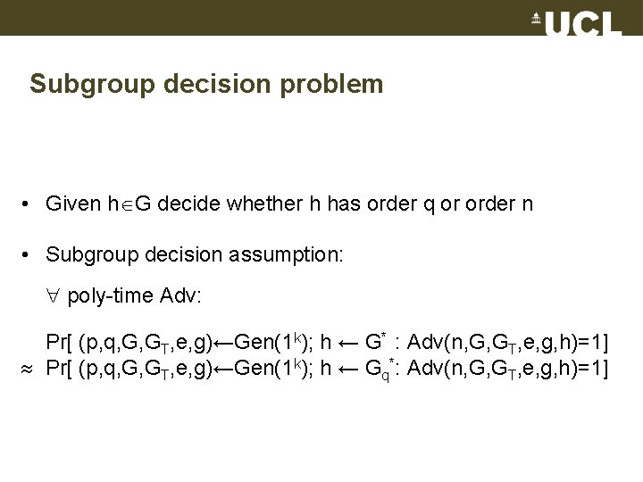 Subgroup decision problem • Given h G decide whether h has order q or