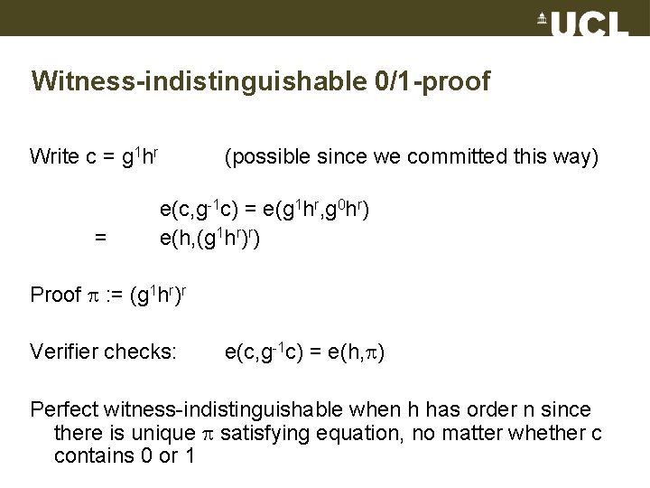 Witness-indistinguishable 0/1 -proof Write c = g 1 hr = (possible since we committed