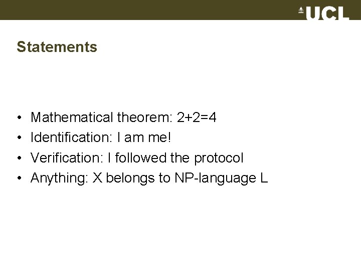 Statements • • Mathematical theorem: 2+2=4 Identification: I am me! Verification: I followed the