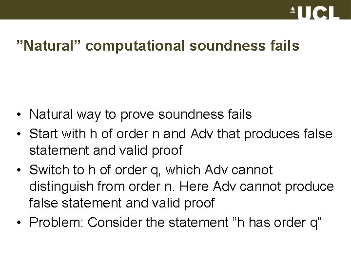 ”Natural” computational soundness fails • Natural way to prove soundness fails • Start with