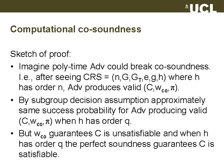 Computational co-soundness Sketch of proof: • Imagine poly-time Adv could break co-soundness. I. e.