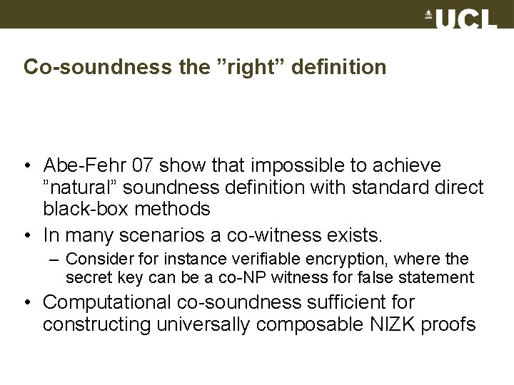 Co-soundness the ”right” definition • Abe-Fehr 07 show that impossible to achieve ”natural” soundness