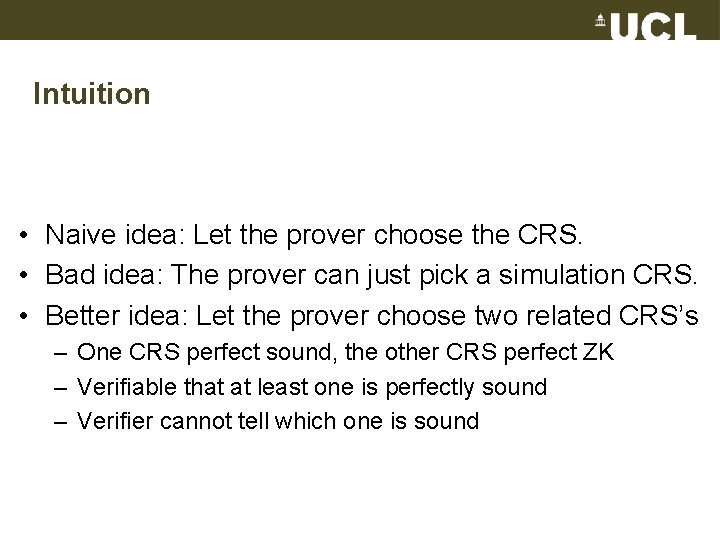 Intuition • Naive idea: Let the prover choose the CRS. • Bad idea: The