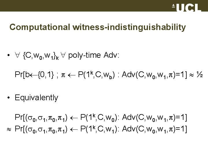 Computational witness-indistinguishability • {C, w 0, w 1}k poly-time Adv: Pr[b {0, 1} ;