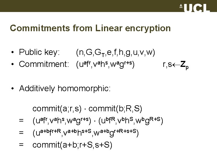 Commitments from Linear encryption • Public key: (n, G, GT, e, f, h, g,