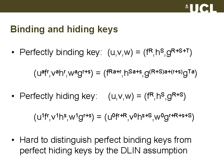 Binding and hiding keys • Perfectly binding key: (u, v, w) = (f. R,