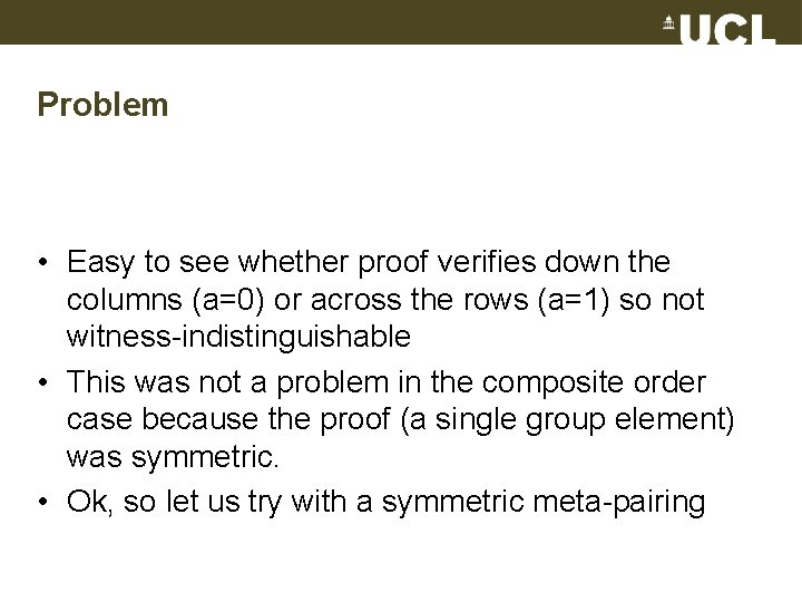 Problem • Easy to see whether proof verifies down the columns (a=0) or across