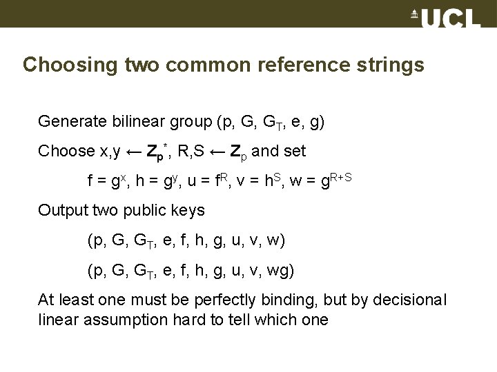 Choosing two common reference strings Generate bilinear group (p, G, GT, e, g) Choose