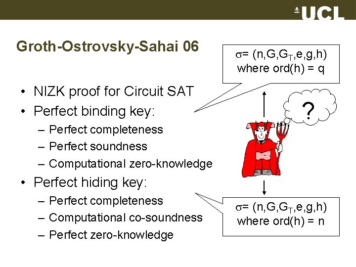 Groth-Ostrovsky-Sahai 06 • NIZK proof for Circuit SAT • Perfect binding key: – Perfect