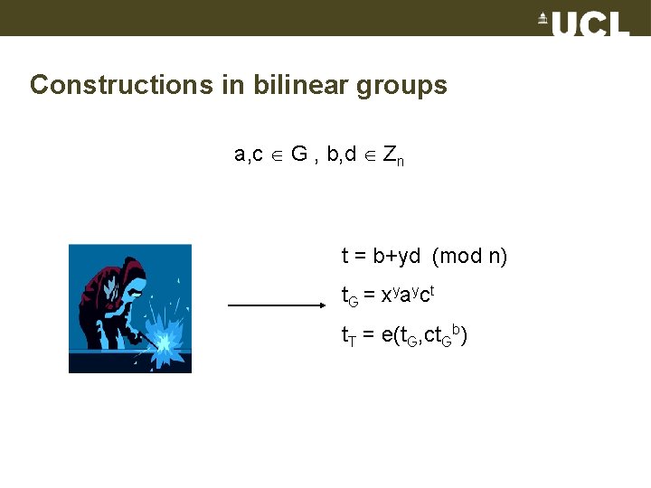 Constructions in bilinear groups a, c G , b, d Zn t = b+yd