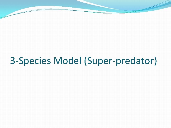 3 -Species Model (Super-predator) 