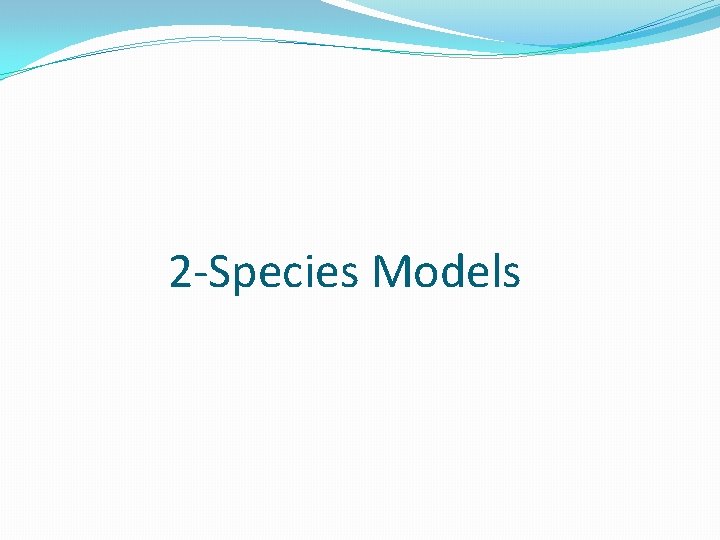 2 -Species Models 