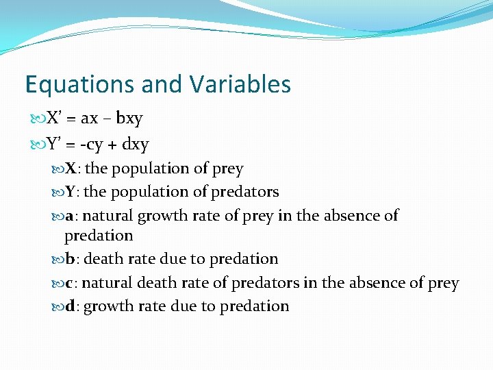 Equations and Variables X’ = ax – bxy Y’ = -cy + dxy X: