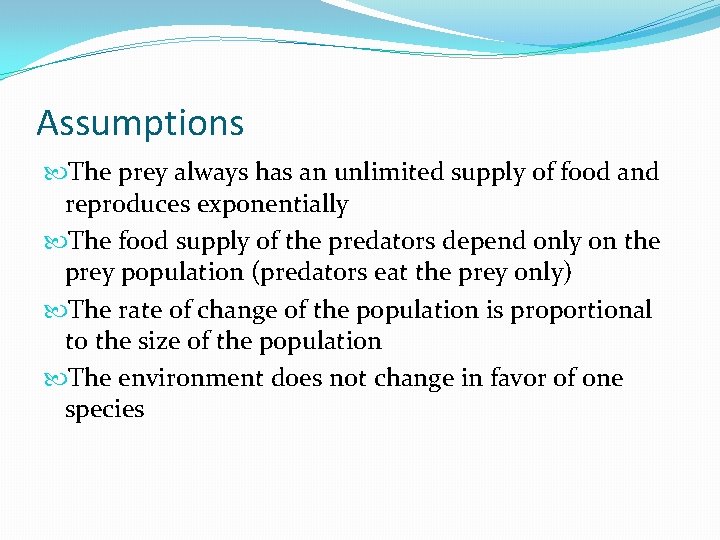 Assumptions The prey always has an unlimited supply of food and reproduces exponentially The